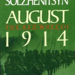 August 1914: A Novel: The Red Wheel I - Aleksandr Solzhenitsyn