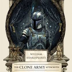 William Shakespeare's The Clone Army Attacketh: Star Wars Part the Second - Ian Doescher