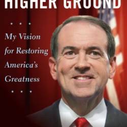 From Hope to Higher Ground: 12 STOPs to Restoring America's Greatness - Mike Huckabee