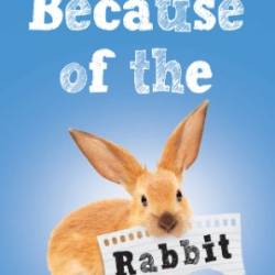 Because of the Rabbit - Cynthia Lord