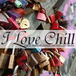 I Love Chill Vol. 1-7 Finest Ambient Lounge and Chillout Music (2016-2023) - Ambient, Lounge, Chillout