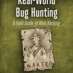 Real-World Bug Hunting: A Field Guide to Web Hacking - Peter Yaworski