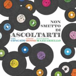 Fabio Concato, Fabrizio Bosso & Julian Oliver Mazzariello - Non smetto di ascoltarti (2016)