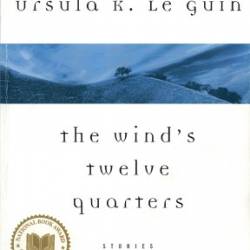 The Wind's Twelve Quarters: A Story - Ursula K. Le Guin