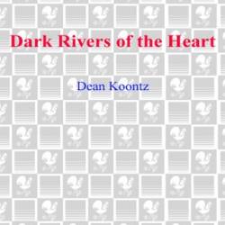 Dark Rivers of the Heart - Dean Koontz