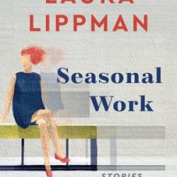 Seasonal Work: Stories - Laura Lippman