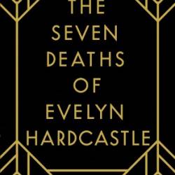 THE SEVEN DEATHS OF EVELYN HARDCASTLE - Stuart Turton