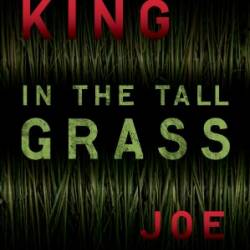 In the Tall Grass - Stephen King and Joe Hill