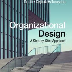 Organizational Design: A Step-by-Step Approach - Richard M. Burton