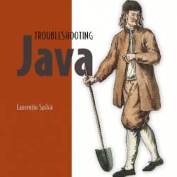 Troubleshooting Java: Read, debug, and optimize JVM applications - Lauren&#539;iu Spilc&#259;