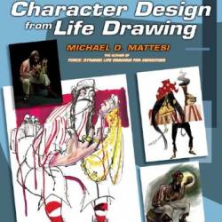 Force: Character Design from Life Drawing - Michael D. Mattesi