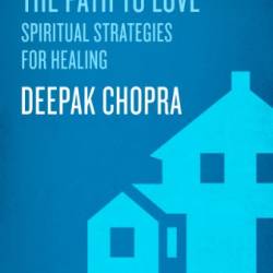 Path to Love: Spiritual Strategies for Healing - Deepak Chopra