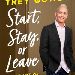 Start, Stay, or Leave: The Art of Decision Making - Gowdy