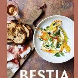 Bestia: Italian Recipes Created in the Heart of L.A.