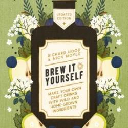 Brew It Yourself: Make Your Own Craft Drinks with Wild and Home-Grown Ingredients