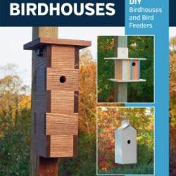 Build-It-Yourself Birdhouses: 25  DIY Birdhouses and Bird Feeders