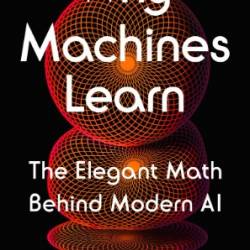 Why Machines Learn: The Elegant Math Behind Modern AI