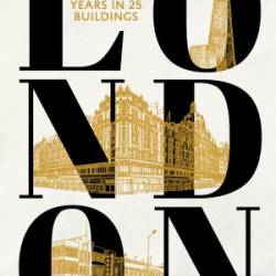 London: A History of 300 Years in 25 Buildings