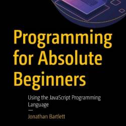 Programming for Absolute Beginners: Using the JavaScript Programming Language