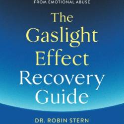 The Gaslight Effect Recovery Guide: Your Personal Journey Toward Healing from Emotional Abuse: A Gaslighting Book