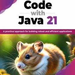 Code with Java 21: A practical approach for building robust and efficient applications (English Edition)