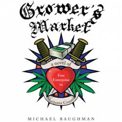 Grower's Market: A Novel of Free Enterprise in Marijuana Country - [AUDIOBOOK]