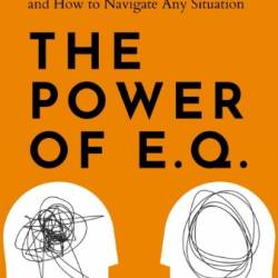 The Power of E.Q.: : Social Intelligence, Reading People, and How to Navigate Any Situation