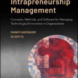 Intrapreneurship Management: Concepts, Methods, and Software for Managing Technological Innovation in Organizations