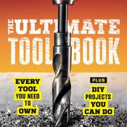 Popular Mechanics the Ultimate Tool Book: Every Tool You Need to Own