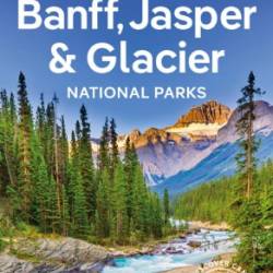 Lonely Planet Banff, Jasper and Glacier National Parks, 7th Edition