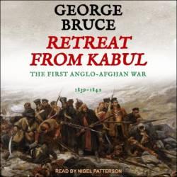 Retreat from Kabul: The First Anglo-Afghan War, 1839-1842 - [AUDIOBOOK]