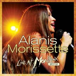 Alanis Morissette - Live At Montreux (2012) (Live At The Montreux Jazz Festival, Montreux,Switzerland (2012) (2013)