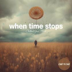 When Time Stops Chillout Your Mind (2025) FLAC - Balearic, Downtempo