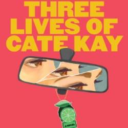 The Three Lives of Cate Kay - Kate Fagan