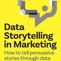 Data Storytelling in Marketing How to Tell Persuasive Stories Through Data - Florence