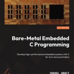 Bare-Metal Embedded C Programming: Develop high-performance embedded systems with C for Arm microcontrollers - Israel Gbati