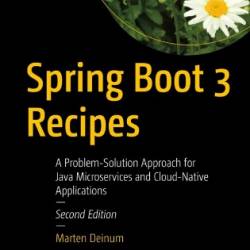 Spring Boot 3 Recipes: A Problem-Solution Approach for Java Microservices and Cloud-Native Applications - Deinum