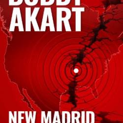 New Madrid Earthquake: A Disaster Thriller - Bobby Akart