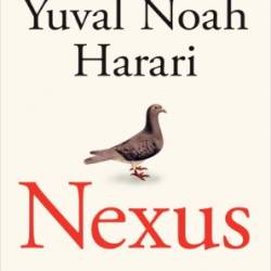 Nexus - Yuval Noah Harari