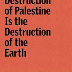 The Destruction of Palestine Is the Destruction of the Earth - Andreas Malm