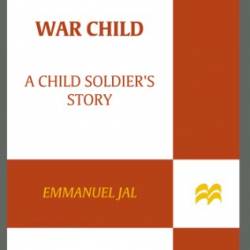 War Child: A Boy Soldier's Story - Emmanuel Jal