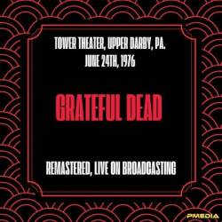 Grateful Dead - Tower Theater, Upper Darby, Pa. June 24th, (1976) (Remastered, Live On Broadcasting) (2024)