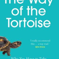 The Way of the Tortoise: Why You Have to Take the Slow Lane to Get Ahead. With a foreword by Sir Andy MurRay - Matt Little