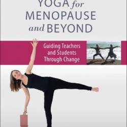 Yoga for Menopause and Beyond Guiding Teachers and Students Through Change - Niamh Daly