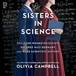 Sisters in Science: Marie Curie, Bronia Dluska, and the Atomic Power of Sisterhood - [AUDIOBOOK]