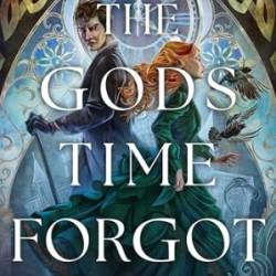 The Gods Time Forgot - Kelsie Sheridan Gonzalez