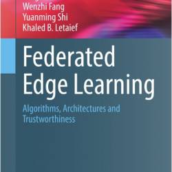 Zhou Y  Federated Edge Learning  Algorithms, Architectures  Trustworthiness 2026