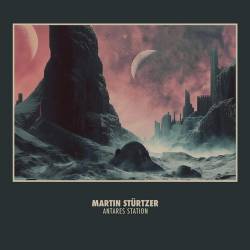 Martin Sturtzer - Antares Station (2025) FLAC - Electronic, Ambient, Berlin School