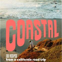 Coastal - 130 Recipes from a California Road Trip
